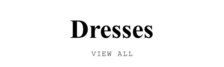 Dresses. VIEW ALL.