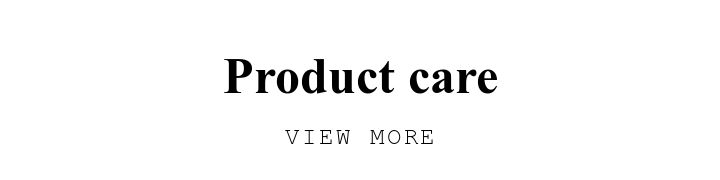 Product care. VIEW MORE.